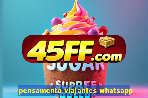 pensamento viajantes whatsapp